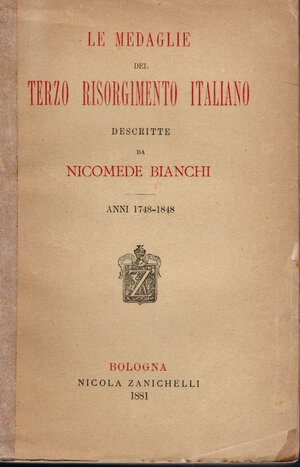 obverse: BIANCHI N. – Le medaglie del terzo Risorgimento italiano. Bologna, 1881. Pp. 339. Ril. ed. dorso sciupato, interno ottimo stato. Molto raro .                                                                                                                          