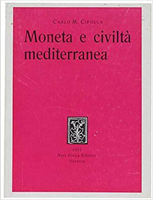 obverse: CIPOLLA Carlo Maria. Moneta e civiltà mediterranea. Venezia, 1957 Legatura editoriale, pp. 104, ill. 