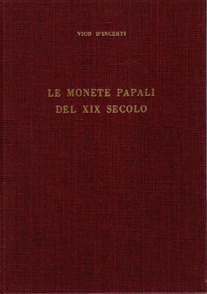 obverse: D’INCERTI  V. -  Le monete papali del XIX secolo. Milano, 1962. Pp. 147, ill. nel testo. ril. ed. buono stato.