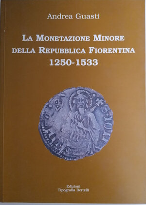 obverse: GUASTI A. - La monetazione minore della Repubblica Fiorentina 1250-1533.
Scandicci, 2007. Pp. 77, 7 tavv., molte ill. n. T