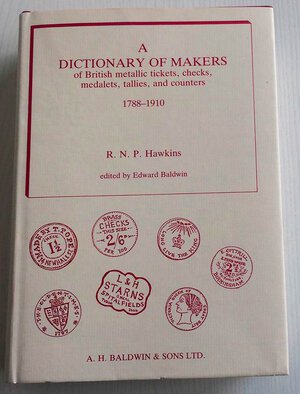 obverse: Hawkins R.N.P. A Dictionary of Makers of British Metallic Tickets, Checks, Medalets, Tallies, and Counters 1788-1910. Baldwin & Sons 1989. Tela ed. con titolo inoro al dorso, sovraccoperta, pp. 1004, tavv. 32 in b/n. Nuovo