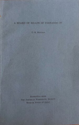obverse: Metcalf D.M. A Hoard of Billon of Fernando IV. Reprinted from The American Numismatic Society 1972. Brossura pp. Da 87 a 107, tavv. Da XX a XXII. Buono stato.