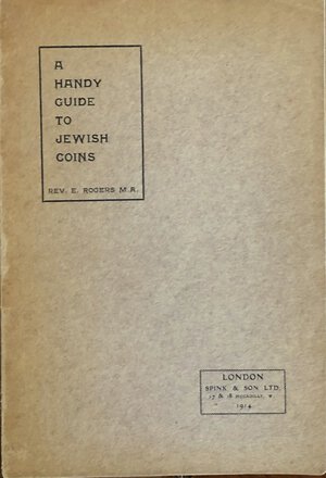 obverse: AA.VV. A Handy Guide to Jewish Coins. London 1914. Brossura ed. pp. 108, tavv. IX in b/n. Buono stato.