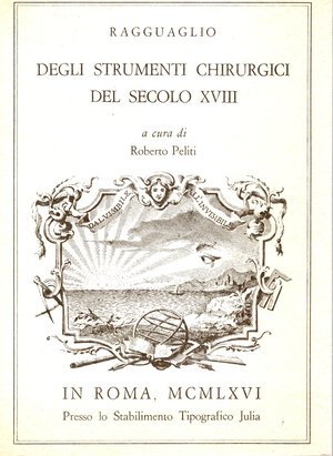 obverse: PELITI  R. -  Ragguaglio degli strumenti chirurgici del secolo XVIII. Roma, 1966.  pp. 4, tavv. 26. ril ed ottimo stato, molro raro.