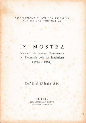 obverse: ASSOCIAZIONE FILATELICA E NUMISMATICA TRIESTINA. IX Mostra Numismatica 1964. Brossura, pp. 28, tavv. 11