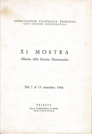 obverse: ASSOCIAZIONE FILATELICA E NUMISMATICA TRIESTINA. XI Mostra Numismatica 1966. Brossura, pp. 48, ill. con le firme di illustri espositori