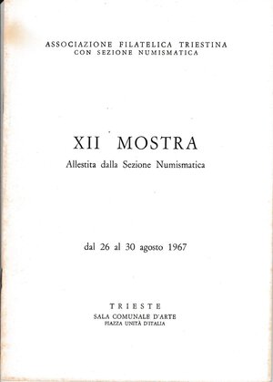obverse: ASSOCIAZIONE FILATELICA E NUMISMATICA TRIESTINA. XII Mostra Numismatica 1967. Brossura, pp. 48, ill. con le firme di illustri espositori