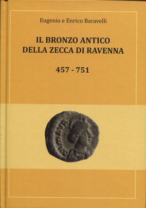 obverse: BARAVELLI  E. E.  – Il bronzo antico della zecca di Ravenna 457 – 751. Cervia, 2013.  Pp. 287,  ill 192 a colori. ril. ed. ottimo stato, importante lavoro