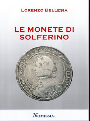 obverse: BELLESIA  L. -  Le monete di Solferino.  Serravalle, 2020.  Pp. 74, tavv. e ill. nel testo a colori e b\n. ril. ed. ottimo stato, ottimo lavoro.