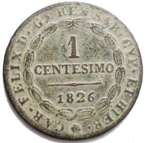 obverse: Casa Savoia. Carlo Felice. 1821-1831. 1 Centesimo 1826 Cu. Peso gr. 1,84. Patina verde chiaro
