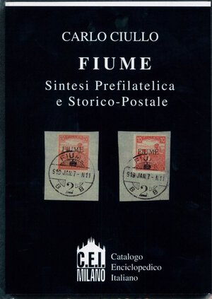 obverse: CARLO CIURLO - FIUME - SINTESI PREFILATELICA E STORICO-POSTALE . C.E.I. 2006, 202 Pagine.
