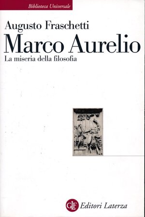 obverse: Franchetti Augusto. Marco Aurelio. La miseria della filosofia. Editore Laterza,  2008, pp. 277, condizioni ottime.