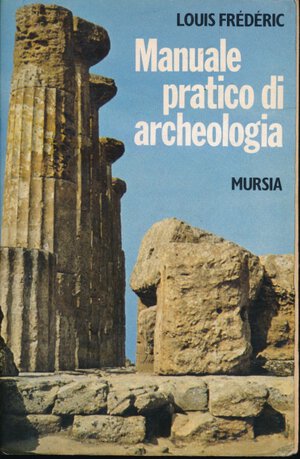 obverse: Frederic Louis. Manuale pratico di Archeologia. Mursia, Milano, 1981, pp. 401, foto in b/n, condizioni buone.