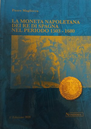 obverse: Magliocca Pietro. La moneta napoletana dei Re di Spagna nel periodo 1503-1680. 2020, foto in b/n, condizioni ottime.