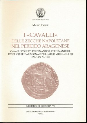 obverse: AA.VV. Nummus et Historia n. 6. I cavalli delle zecche napoletane nel periodo aragonese. Circolo Numismatico 