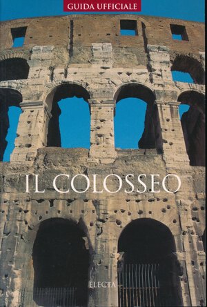 obverse: AA.VV. Il Colosseo. Soprintendenza Archeologica di Roma. Guida ufficiale. Mondadori, 2003. pp.53, foto a colori, condizioni ottime. 