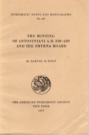 obverse: EDDY K. S. - The minting of antoniniani A.D. 238-249 and the Smyrna hoard. N.N.A.M. 156. New York, 1967.  pp vi - 133,  tavv. 7. rilegatura editoriale, ottimo stato