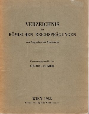 obverse: ELMER  G. -  Verzeichnis der romischen  reichspragungen von Augustus, bis Anastasius. Wien, 1933.  pp. 30. brossura editoriale, buono stato, raro.