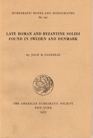 obverse: FAGERLIE  J. M. – Late roman and byzantine solidi found in Sweden and Denmark. N.N.A.M 157. New York, 1967.  Pp. 213,  tavv. 33.  Rilegatura  Editoriale Buono stato.