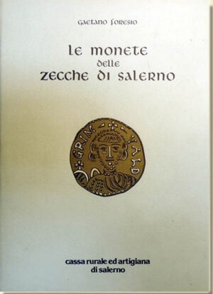 obverse: FORESIO G. – Le monete delle zecche di Salerno. Salerno, 1988, pp. 43+xiv+57, 10 tavv. b/n. Ristampa anastatica dell’edizione di Salerno, 1891-1893
