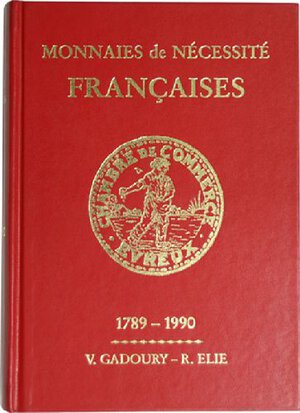 obverse: GADOURY V. – ELIE R. - Monnaies de nécessité Françaises - 1789-1990. Montecarlo, 1990. Pp. 688, ill.     raro