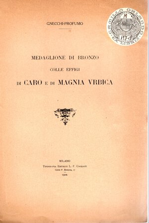 obverse: GNECCHI - PROFUMO. - Medaglione di bronzo colle effigi di Caro e di Magnia Vrbica. Milano, 1910.  pp 24, illustrazione nel testo, buono stato, raro. Ex libris.