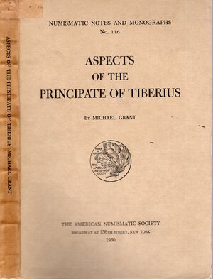 obverse: GRANT M. – Aspects of the principate of Tiberius. N.N.A.M. 116. New York, 1950. Rilegatura editoriale, 2 volumi. pp. 205, tavv. 8. Buono stato, raro, e importante.                                                                           