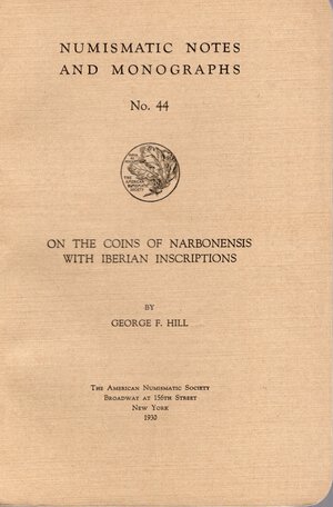 obverse: HILL G. F. On the coins of Narbonensis with iberian inscriptions.  N.N.A.M. 44.  New York, 1930. Rilegatura  editoriale, pp. 39, tavv. 6 + 2 illustrazioni di dracme massaliote. Buono stato, importante.        