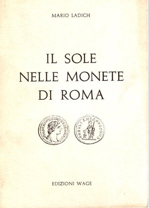 obverse: LADICH  M. -  Il sole nelle monete di Roma. Roma, 1978.  pp 37,  tavv. 7. rilegatura editoriale, buono stato, molto raro e interessante lavoro.