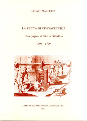 obverse: MARLETTA  C. -  La zecca di Civitavecchia. Una pagiana di storia cittadina. 1796 - 1799. Civitavecchia, 1987.  pp 115, tavole e illustrazioni nel testo. rilegatura editoriale, buono stato, raro.