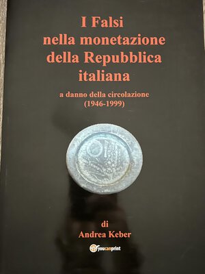 obverse: KEBER A. - I Falsi nella monetazione della Repubblica Italiana a danno della circolazione (1946-1999). 59 pp. Ill. col. Ottimo stato