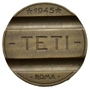 obverse: Gettoni Italiani – Serie TETI. Società Telefonica Tirrena, operava in Liguria, Toscana, Lazio e Sardegna. Al dritto in alto 1945 al centro TETI in basso ROMA. Al verso al centro due righe in incuso legenda GETTONE TELEFONICO. Realizzato in Bronzo (AE), (24,4mm, 6.1g.). Conservazione BB.   