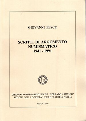 obverse: A.A.V.V. -  Pesce Giovanni. Scritti di argomento numismatico  1941 – 1991.  Genova, 2005.  Pp. 398, tavole e ill. nel testo. ril. ed ottimo stato. importante raccolta di scritti numismtici riguardanti la numismatica genovese.