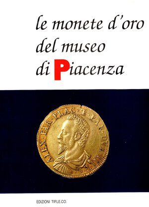 obverse: A.A.V.V. - Le monete d oro del Museo di Piacenza. Piacenza, 1993. pp. xiii, 102, tavv. 16. ril. editoriale, buono stato. Monete antiche, medioevali, moderne e medaglie.