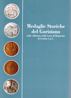 obverse: AA.-VV. - Medaglie storiche del Goriziano, nella collezione della Cassa di Risparmio di Gorizia S.P.A.  Gorizia, 1996.  pp 206, con 333 medaglie descritte e illustrate + 4 tavole a colori. rilegatura editoriale, ottimo stato, importante documentazione medaglistica, raro.