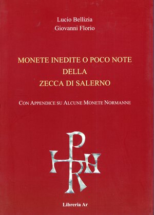 obverse: BELLIZIA  Lucio - FLORIO Giovanni - Monete inedite o poco note della zecca di Salerno. Con appendice su alcune monete normanne. Salerno, 2023. pp 63, illustrazioni a colori nel testo. ril. editoriale, ottimo stato.