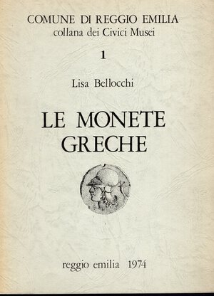 obverse: BELLOCCHI  L . – Le monete greche. 1 Catalogo dei Musei Civici di Reggio Emilia. Reggio E. 1974.  Pp. 91, ill. nel testo. rilegatura  editoriale  buono stato, raro. Comprende anche monete siciliane, della Calabria.