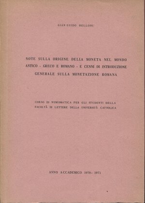 obverse: BELLONI G. G. - Note sulla origine della moneta nel mondo antico - greco e romano - e cenni di introduzione generale sulla monetazione romana. Anno Accademico 1970 1971. pp. 107. ril ed  ottimo stato, molto raro e importante.