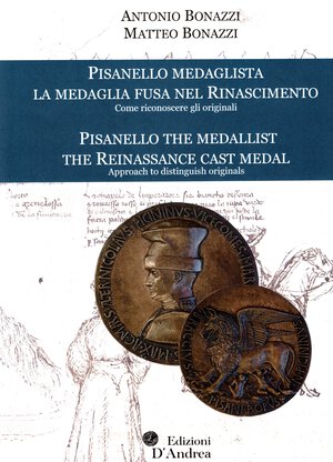 obverse: BONAZZI  A - BONAZZI M. - Pisanello medaglista. La medaglia fusa nel rinascimento. Come riconoscere gli originali. Bari, 2022.  pp. 204, ill. e tav. nel testo a colori. ril ed. ottimo stato, testo in italiano e inglese