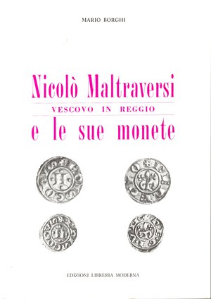 obverse: BORGHI  M. -  Nicolò Maltraversi vescovo in Reggio e le sue monete.  Reggio E. 1987.  Pp. 69, ill. nel testo. ril. ed. ottimo stato.