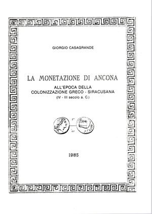 obverse: CASAGRANDE  G. - La monetazione di Ancona all epoca della colonizzazione greco-siracusana IV - III secolo a. C. Ancona, 1985.  pp. 24, ill. nel testo. ril ed ottimo stato, raro.