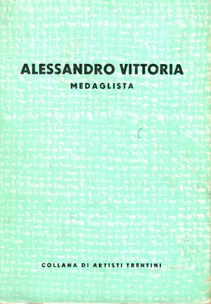 obverse: CESSI  F. - Alessandro Vittoria  medaglista 8 1525 - 1608).  Trento, 1960. pp 124, tavole 36, + 22 illustrazioni nel testo. brossura editoriale, buono stato, molto raro. Ottima lavoro di questo scultore medaglista.