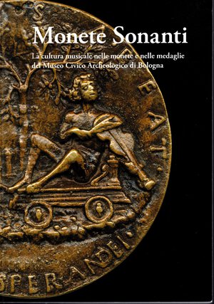 obverse: AA.-VV. -  Monete sonanti. La cultura musicale nelle monete e nelle medaglie del Museo Civico Archeologico di Bologna. Bologna, 2009. pp 255, con 205 illustrazioni di monete, medaglie dalle antiche alsec. XIX. Rilegatura editoriale, ottimo stato.