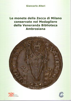 obverse: ALTERI  G. -  Le monete della zecca di Milano conservate nel Medagliere della Veneranda Biblioteca Ambrosiana. Milano, 2018. Pp. 63, ill. nel testo a colori. ril. ed. ottimo stato.