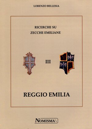 obverse: BELLESIA L. -  Ricerche su zecche emiliane III. Reggio Emilia. Serravalle, 1998. Pp. 350, tavv. e ill. nel testo. ril. ed. ottimo stato. esaurito presso l editore