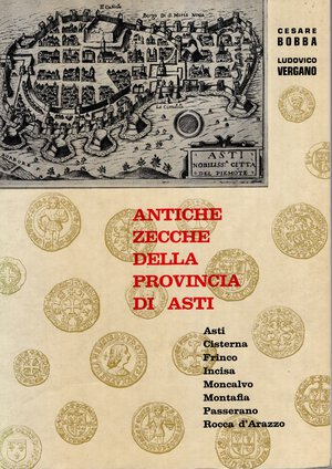 obverse: BOBBA  C. – VERGANO L. – Antiche zecche della Provincia di Asti. Asti, 1971. Pp. 143, ill. nel testo. Ril. ed. ottimo stato, importante lavoro.