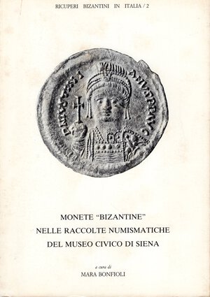 obverse: BONFIOLI  M. -  Monete “ Bizantine” nelle raccolte numismatiche del Museo Civico di Siena.  Roma, 1984.  Pp. 183,  tavv. 4 + altre di ingrandimenti nel testo. rl. Ed. buono stato importante documentazione anche come monetazione barbarica