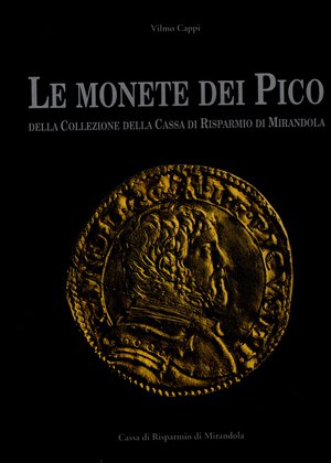 obverse: CAPPI  W. – Le monete dei Pico nella collezione della Cassa di Risparmio di Mirandola. Modena, 1995. Pp. 179, tavv. e ill. a colori nel testo. ril. ed.sovracoperta sciupata interno ottimo stato