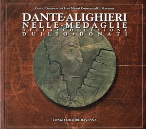 obverse: DONATI  D. - Dante Alighieri nelle medaglie della collezione Duilio Donati. Ravenna, 2002.  pp. 631, tavv. b\n nel testo. ril ed. ottimo stato. Sono descritte e illustrate 763 medaglie. Un corpus delle medaglie di Dante Alghieri dal XV secolo al XX.