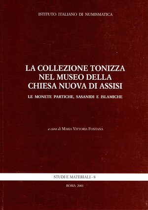 obverse: FONTANA MariaVittoria - La collezione Tonizza nel museo della Chiesa Nuova di Assisi. Le monete partiche, Sasanidi e islamiche. Roma, 2001. pp 119, tavole 15. rilegatura editoriale, buono stato.